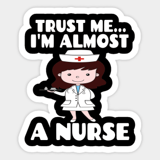 Trust me I'm almost a nurse - nursing student school LVN RN nurse practitioner Sticker